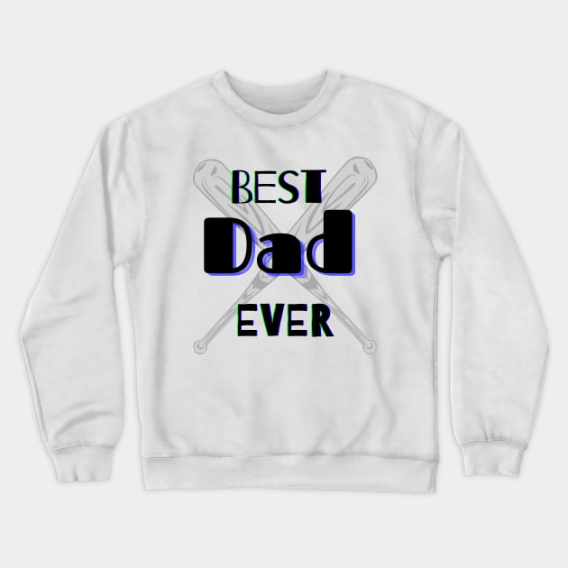Best Dad Ever Baseball Bats Graphic Design Crewneck Sweatshirt by AdrianaHolmesArt
